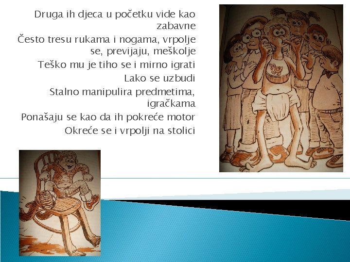 Druga ih djeca u početku vide kao zabavne Često tresu rukama i nogama, vrpolje