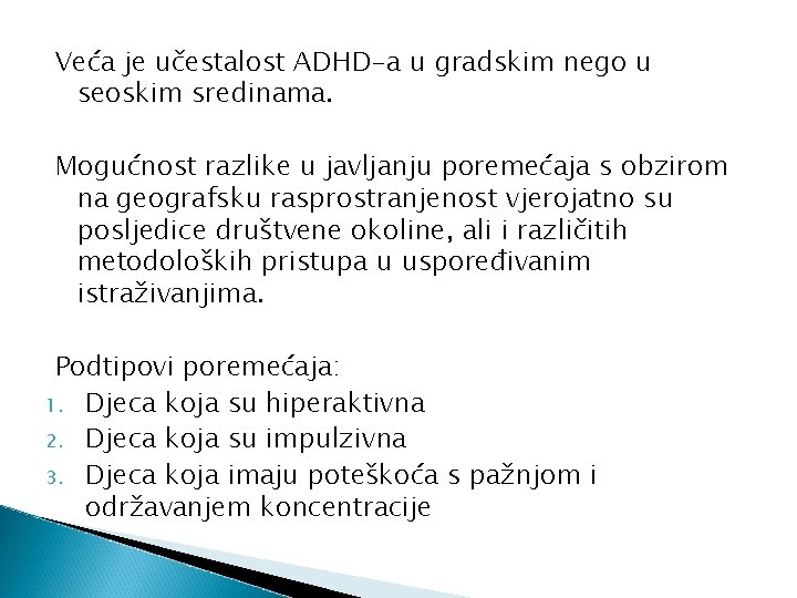 Veća je učestalost ADHD-a u gradskim nego u seoskim sredinama. Mogućnost razlike u javljanju