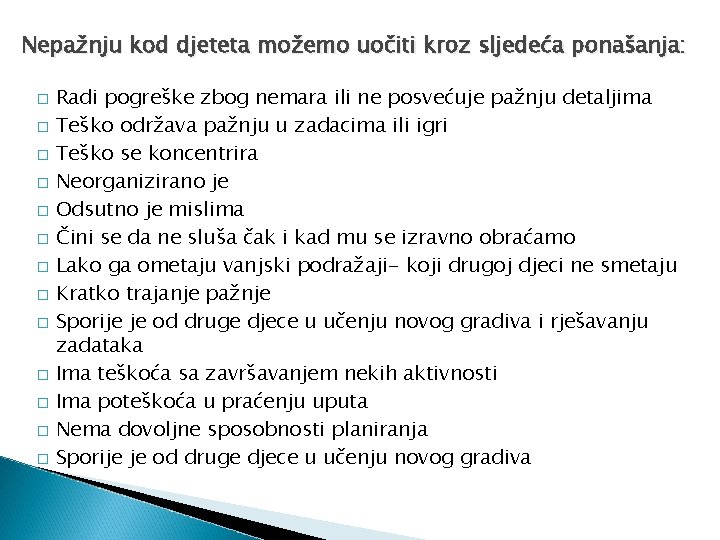 Nepažnju kod djeteta možemo uočiti kroz sljedeća ponašanja: � � � � Radi pogreške