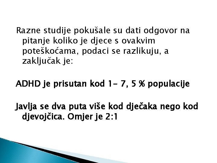 Razne studije pokušale su dati odgovor na pitanje koliko je djece s ovakvim poteškoćama,