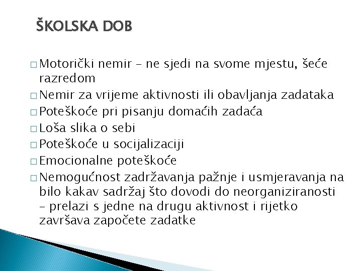 ŠKOLSKA DOB � Motorički nemir – ne sjedi na svome mjestu, šeće razredom �