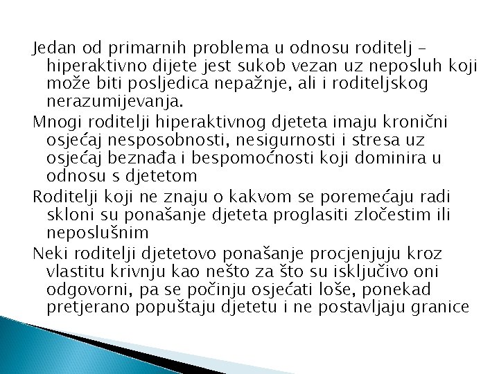 Jedan od primarnih problema u odnosu roditelj – hiperaktivno dijete jest sukob vezan uz