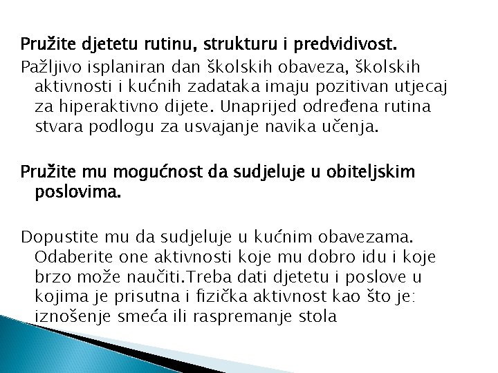 Pružite djetetu rutinu, strukturu i predvidivost. Pažljivo isplaniran dan školskih obaveza, školskih aktivnosti i