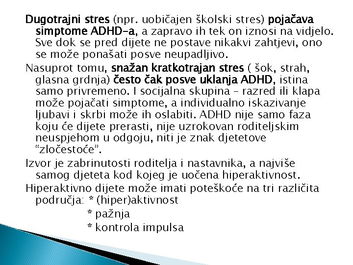 Dugotrajni stres (npr. uobičajen školski stres) pojačava simptome ADHD-a, a zapravo ih tek on