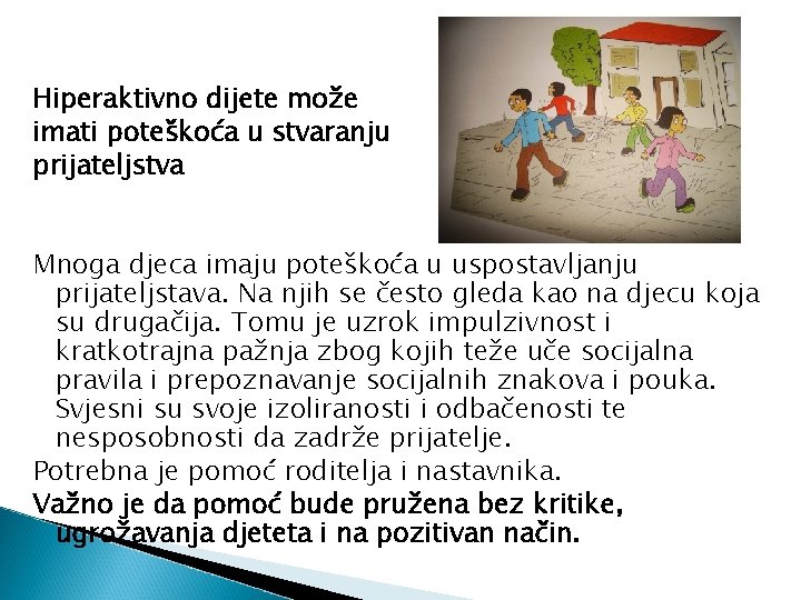 Hiperaktivno dijete može imati poteškoća u stvaranju prijateljstva Mnoga djeca imaju poteškoća u uspostavljanju