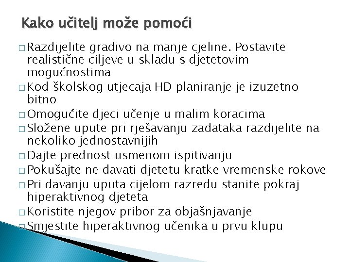 Kako učitelj može pomoći � Razdijelite gradivo na manje cjeline. Postavite realistične ciljeve u