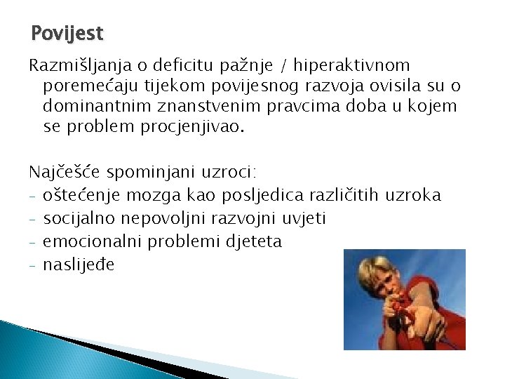 Povijest Razmišljanja o deficitu pažnje / hiperaktivnom poremećaju tijekom povijesnog razvoja ovisila su o