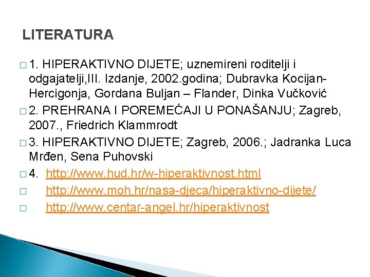 LITERATURA � 1. HIPERAKTIVNO DIJETE; uznemireni roditelji i odgajatelji, III. Izdanje, 2002. godina; Dubravka