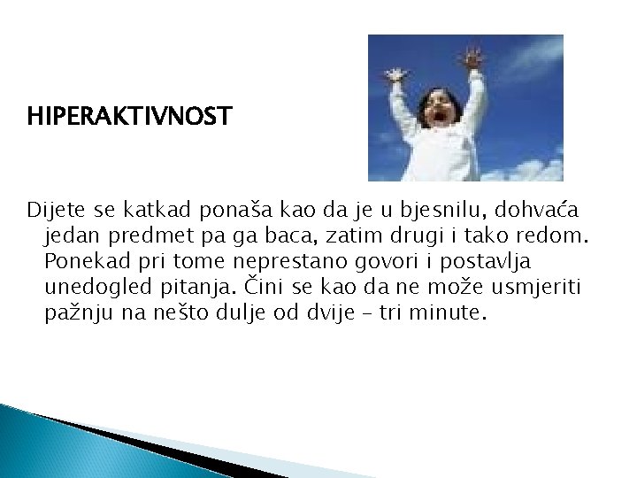 HIPERAKTIVNOST Dijete se katkad ponaša kao da je u bjesnilu, dohvaća jedan predmet pa