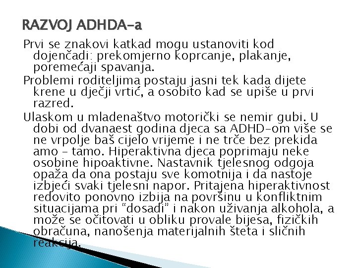 RAZVOJ ADHDA-a Prvi se znakovi katkad mogu ustanoviti kod dojenčadi: prekomjerno koprcanje, plakanje, poremećaji