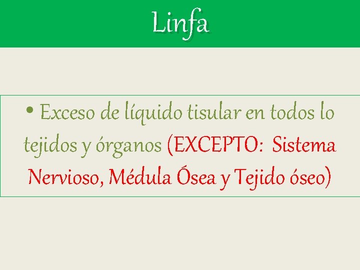 Linfa • Exceso de líquido tisular en todos lo tejidos y órganos (EXCEPTO: Sistema Linfa • Exceso de líquido tisular en todos lo tejidos y órganos (EXCEPTO: Sistema