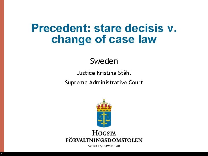 Precedent: stare decisis v. change of case law Sweden Justice Kristina Ståhl Supreme Administrative