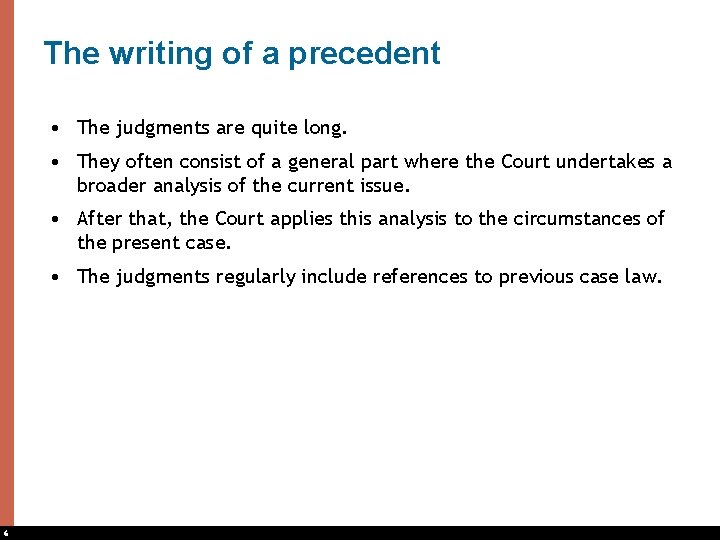 The writing of a precedent • The judgments are quite long. • They often