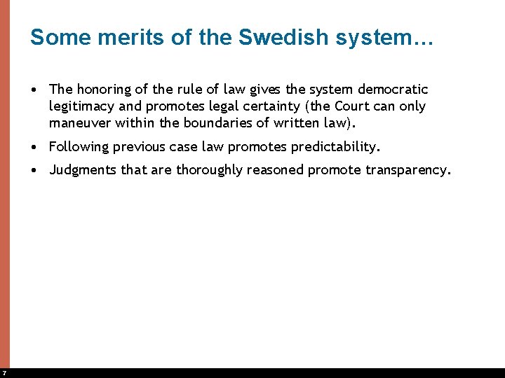 Some merits of the Swedish system… • The honoring of the rule of law