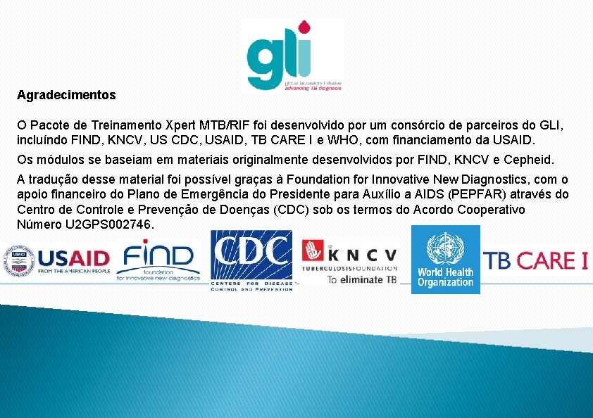 Agradecimentos O Pacote de Treinamento Xpert MTB/RIF foi desenvolvido por um consórcio de parceiros
