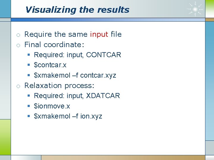 Visualizing the results o Require the same input file o Final coordinate: § Required: