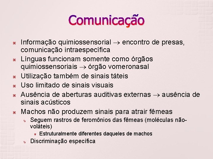 Comunicação Informação quimiossensorial encontro de presas, comunicação intraespecífica Línguas funcionam somente como órgãos quimiossensoriais