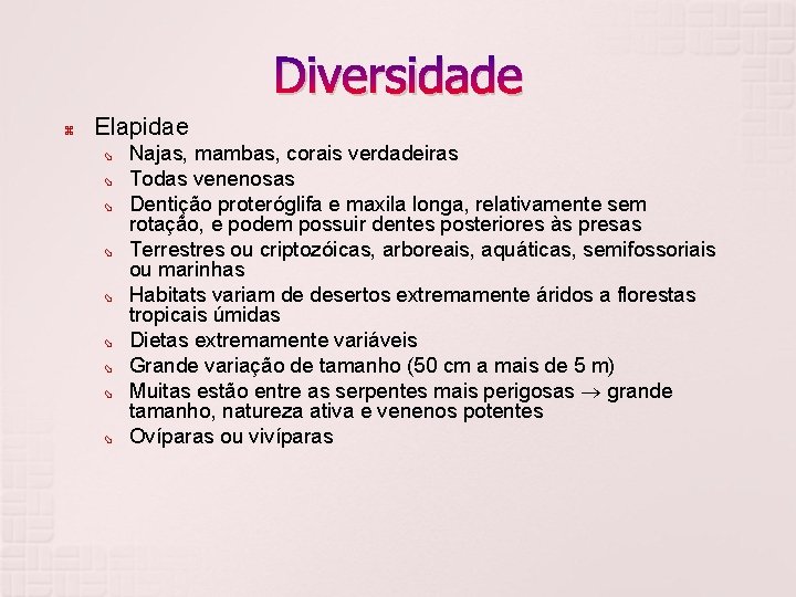 Diversidade Elapidae Najas, mambas, corais verdadeiras Todas venenosas Dentição proteróglifa e maxila longa, relativamente