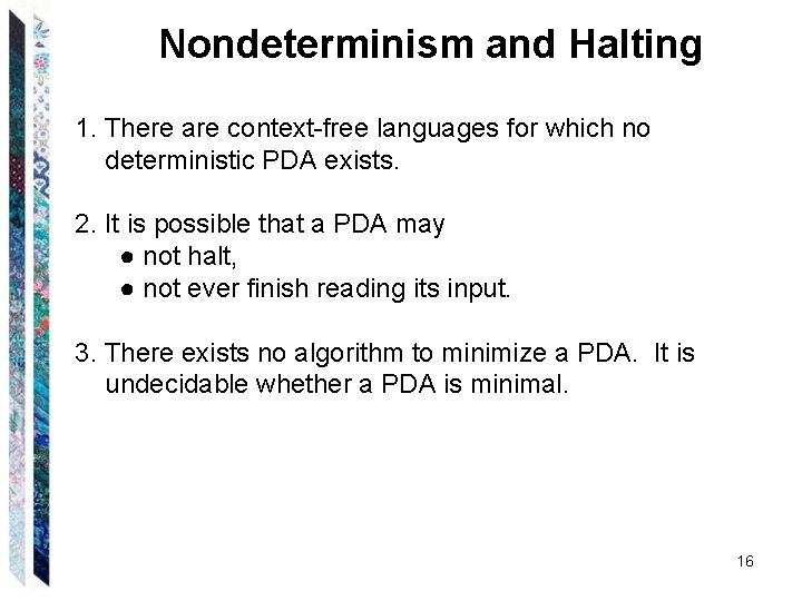 Nondeterminism and Halting 1. There are context-free languages for which no deterministic PDA exists.