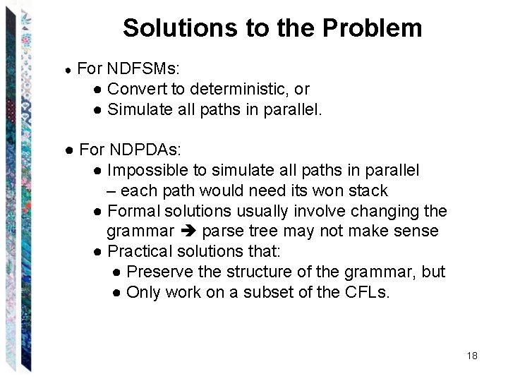 Solutions to the Problem ● For NDFSMs: ● Convert to deterministic, or ● Simulate