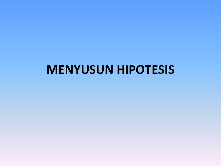 MENYUSUN HIPOTESIS 