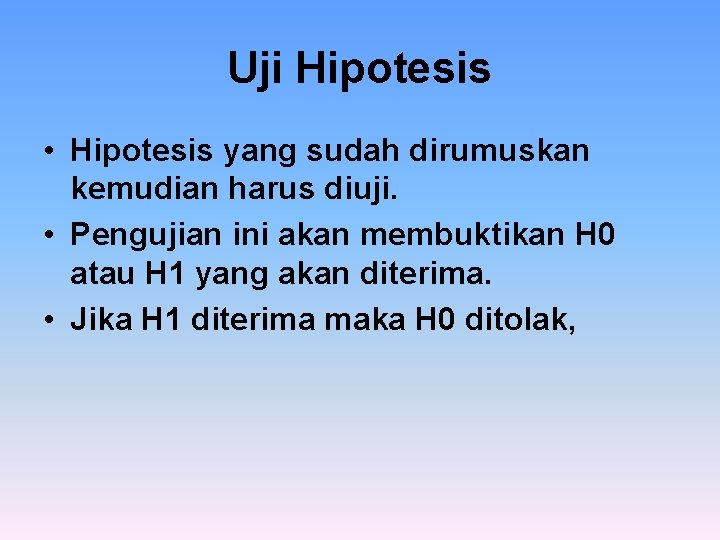 Uji Hipotesis • Hipotesis yang sudah dirumuskan kemudian harus diuji. • Pengujian ini akan