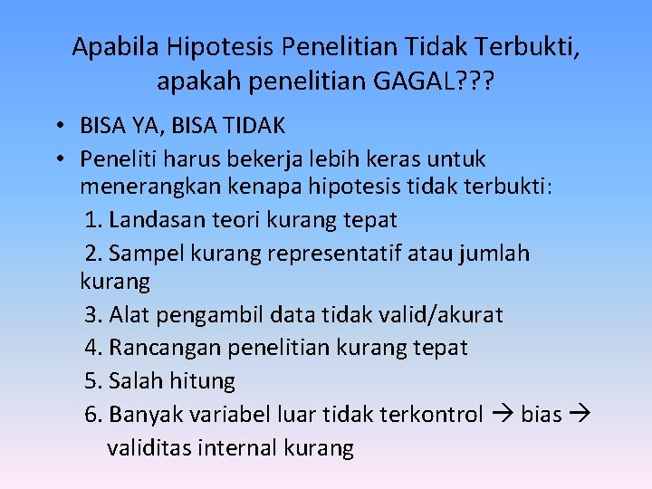 Apabila Hipotesis Penelitian Tidak Terbukti, apakah penelitian GAGAL? ? ? • BISA YA, BISA