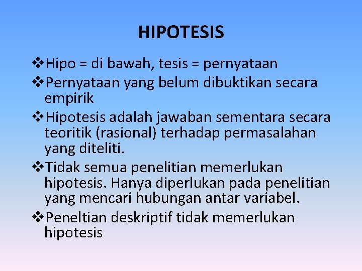 HIPOTESIS v. Hipo = di bawah, tesis = pernyataan v. Pernyataan yang belum dibuktikan