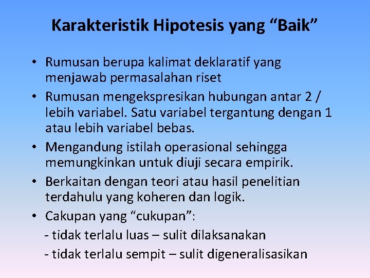 Karakteristik Hipotesis yang “Baik” • Rumusan berupa kalimat deklaratif yang menjawab permasalahan riset •