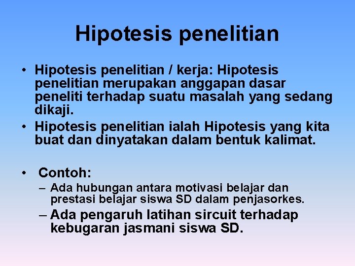 Hipotesis penelitian • Hipotesis penelitian / kerja: Hipotesis penelitian merupakan anggapan dasar peneliti terhadap