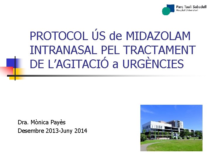 PROTOCOL ÚS de MIDAZOLAM INTRANASAL PEL TRACTAMENT DE L’AGITACIÓ a URGÈNCIES Dra. Mònica Payès