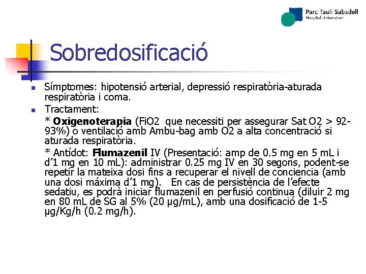 Sobredosificació n n Símptomes: hipotensió arterial, depressió respiratòria-aturada respiratòria i coma. Tractament: * Oxigenoterapia