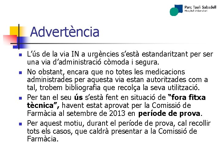 Advertència n n L’ús de la via IN a urgències s’està estandaritzant per ser