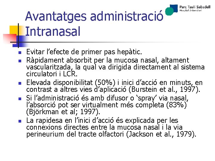 Avantatges administració Intranasal n n n Evitar l’efecte de primer pas hepàtic. Ràpidament absorbit