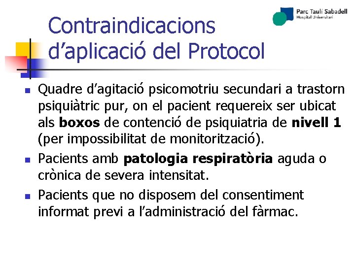 Contraindicacions d’aplicació del Protocol n n n Quadre d’agitació psicomotriu secundari a trastorn psiquiàtric