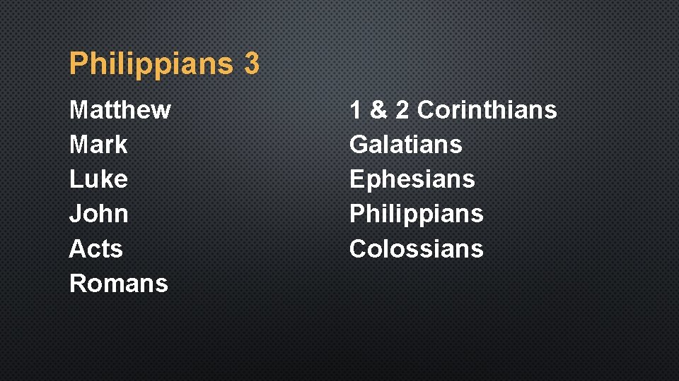 Philippians 3 Matthew Mark Luke John Acts Romans 1 & 2 Corinthians Galatians Ephesians