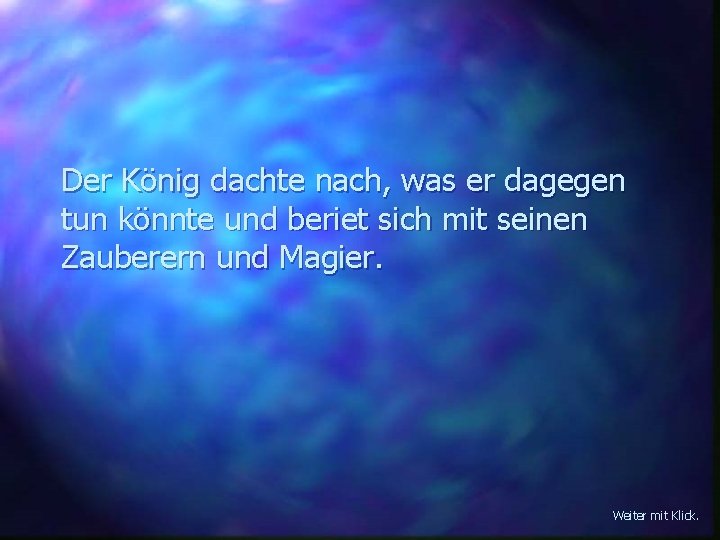 Der König dachte nach, was er dagegen tun könnte und beriet sich mit seinen