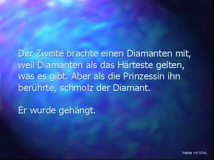 Der Zweite brachte einen Diamanten mit, weil Diamanten als das Härteste gelten, was es