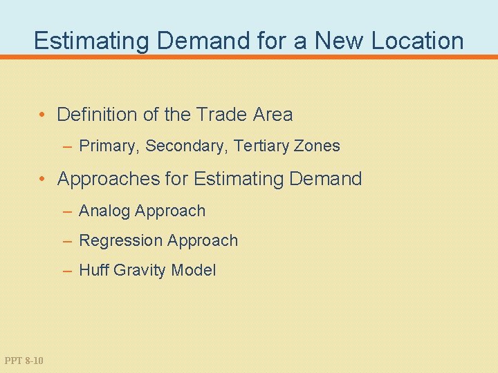 Estimating Demand for a New Location • Definition of the Trade Area – Primary,