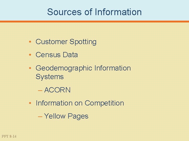Sources of Information • Customer Spotting • Census Data • Geodemographic Information Systems –