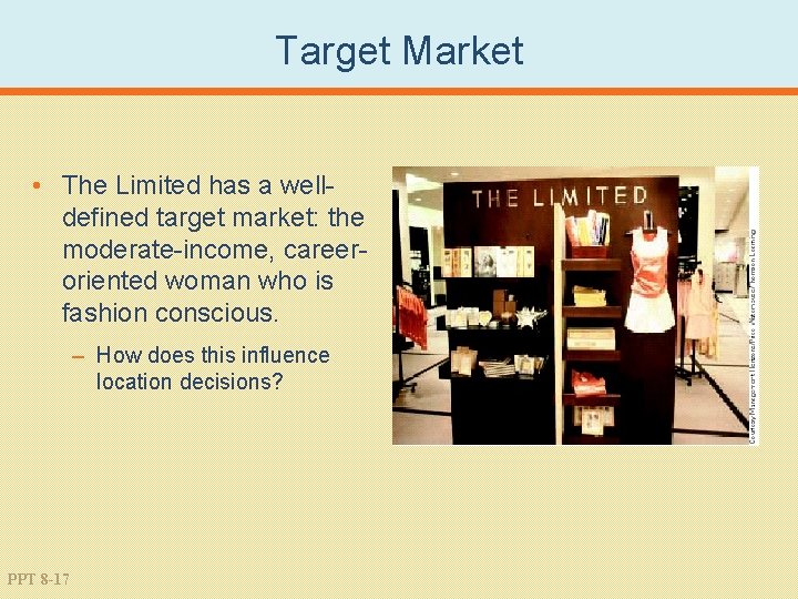 Target Market • The Limited has a welldefined target market: the moderate-income, careeroriented woman