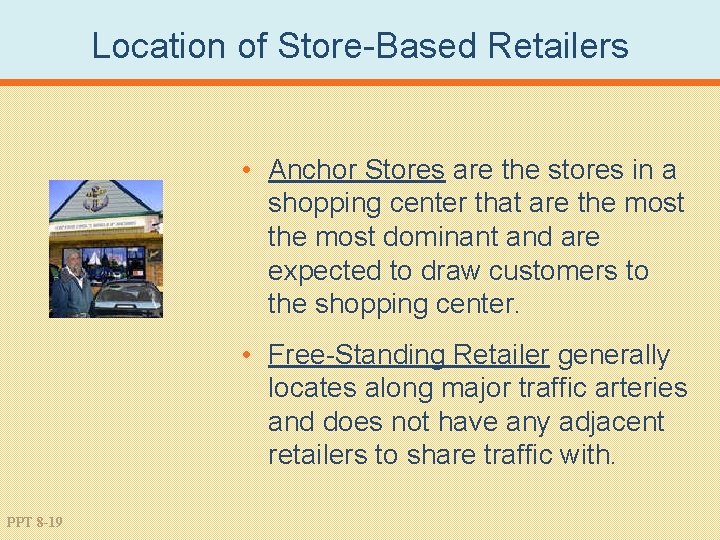 Location of Store-Based Retailers • Anchor Stores are the stores in a shopping center