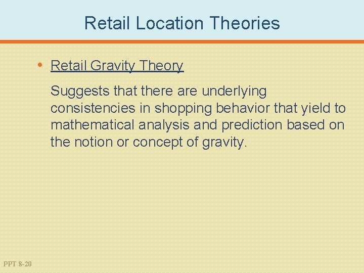 Retail Location Theories • Retail Gravity Theory Suggests that there are underlying consistencies in