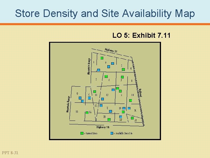 Store Density and Site Availability Map LO 5: Exhibit 7. 11 PPT 8 -31