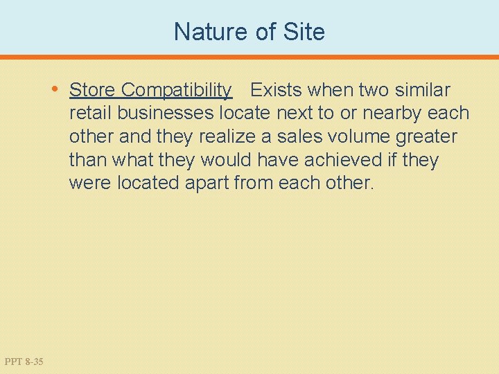 Nature of Site • Store Compatibility Exists when two similar retail businesses locate next