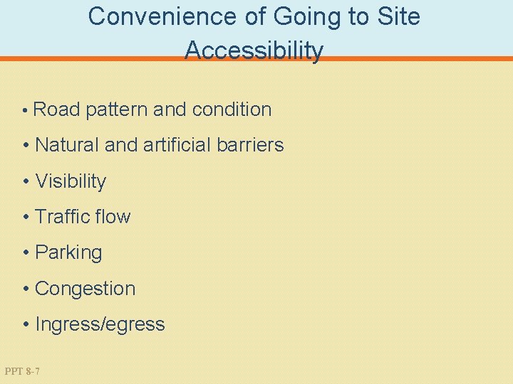 Convenience of Going to Site Accessibility • Road pattern and condition • Natural and