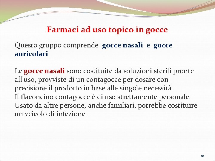 Farmaci ad uso topico in gocce Questo gruppo comprende gocce nasali e gocce auricolari