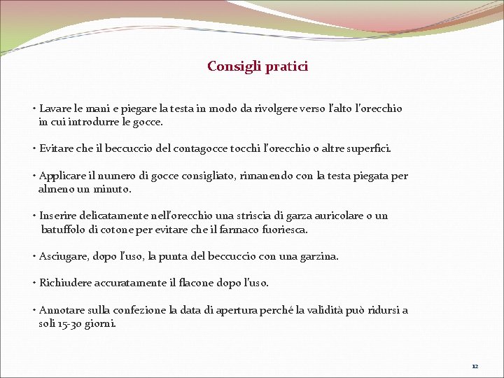  Consigli pratici • Lavare le mani e piegare la testa in modo da