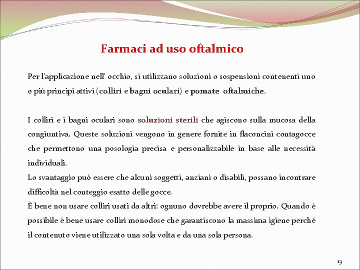  Farmaci ad uso oftalmico Per l'applicazione nell' occhio, si utilizzano soluzioni o sospensioni