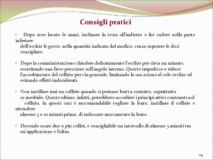 Consigli pratici • Dopo aver lavato le mani, inclinare la testa all’indietro e far
